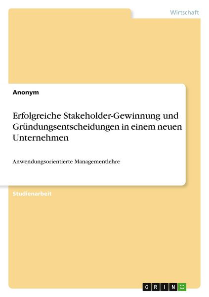 Produktbild: Erfolgreiche Stakeholder-Gewinnung und Gr&uuml;ndungsentscheidungen in einem neuen Unternehmen