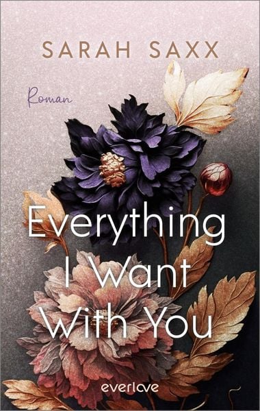 Everything I Want With You, Taschenbuch von Sarah Saxx, Everlove, 978-3-492-06534-4