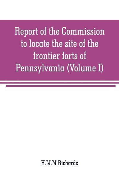 Produktbild: Report of the Commission to locate the site of the frontier forts of Pennsylvania (Volume I)