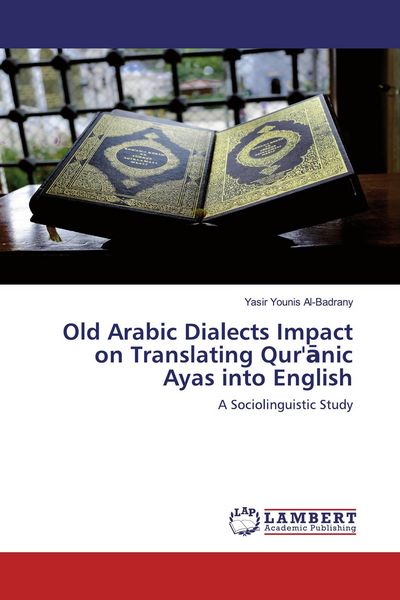 Produktbild: Old Arabic Dialects Impact on Translating Qur'&iquest;nic Ayas into English