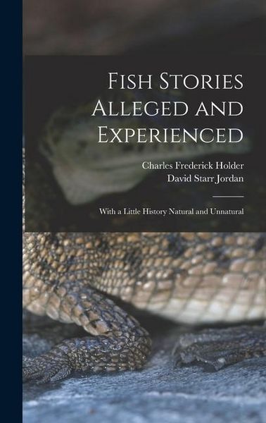 Produktbild: Fish Stories Alleged and Experienced: With a Little History Natural and Unnatural