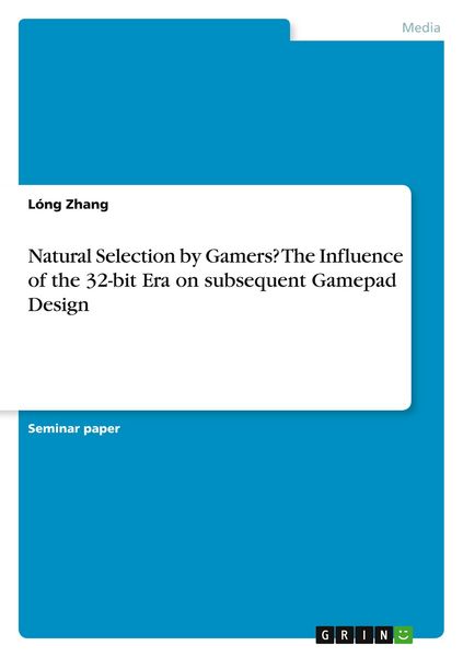 Produktbild: Natural Selection by Gamers? The Influence of the 32-bit Era on subsequent Gamepad Design
