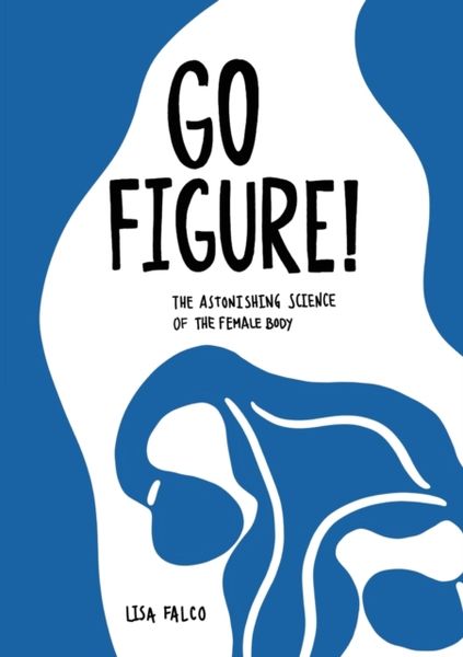 Produktbild: Go Figure!: The astonishing science of the female body