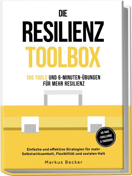 Produktbild: Die Resilienz Toolbox: 100 Tools und 6-Minuten-&Uuml;bungen f&uuml;r mehr Resilienz - Einfache und effektive Strategien f&uuml;r mehr Selbstwirksamkeit, Flexibilit&auml;t und sozialen Halt &ndash; 30-Tage-Challenge & Tagebuch Resilienz: 100 Tools und 6-Minuten-&Uuml;bungen f&uuml;r mehr Resilienz - Einfache und effektive Strategien f&uuml;r mehr Selbstwirksamkeit, Flexibilit&auml;t und sozialen Halt &ndash; inkl. 30-Tage-Challenge & Tagebuch