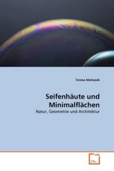 Matiasek, T: Seifenhäute und Minimalflächen, Taschenbuch von Teresa Matiasek, VDM, 9783639316827