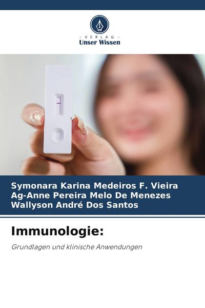 Immunologie:, Taschenbuch von Symonara Karina Medeiros F. Vieira , Ag-Anne Pereira Melo de Menezes , Wallyson André dos Santos, Verlag Unser Wissen,