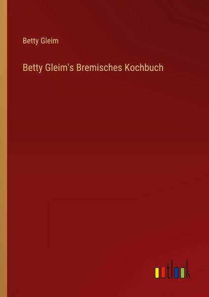 Produktbild: Betty Gleim's Bremisches Kochbuch