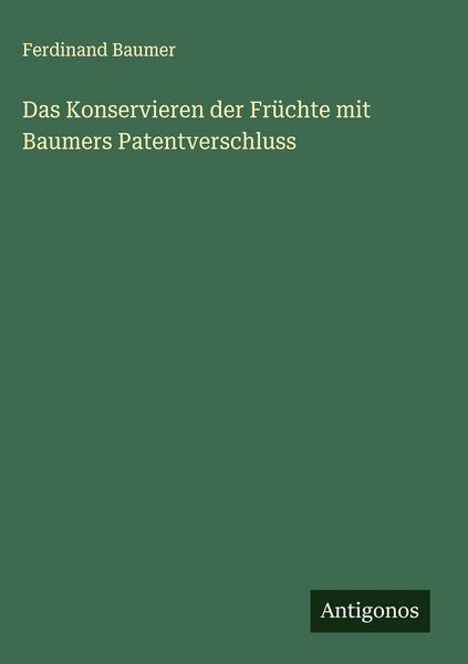 Produktbild: Das Konservieren der Fr&uuml;chte mit Baumers Patentverschluss
