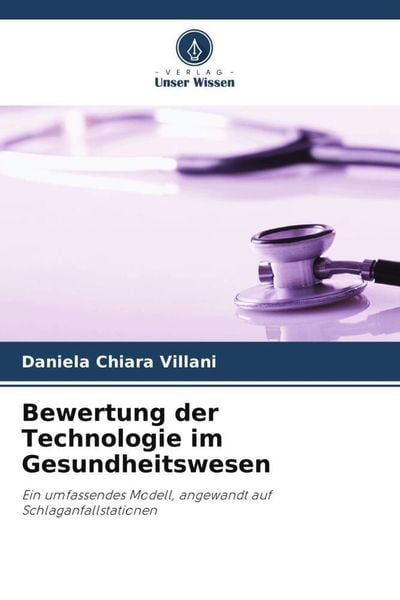 Bewertung der Technologie im Gesundheitswesen, Taschenbuch von Daniela Chiara Villani, Verlag Unser Wissen, 9786204899619