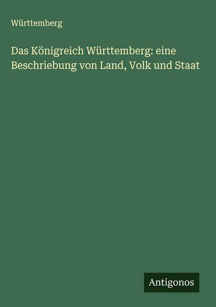 Produktbild: Das K&ouml;nigreich W&uuml;rttemberg: eine Beschriebung von Land, Volk und Staat