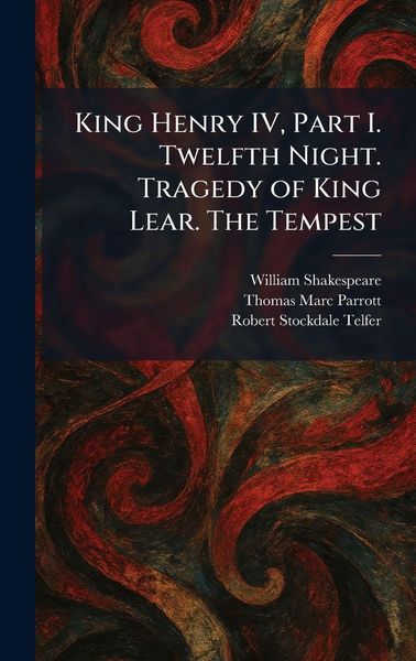 Produktbild: King Henry IV, Part I. Twelfth Night. Tragedy of King Lear. The Tempest
