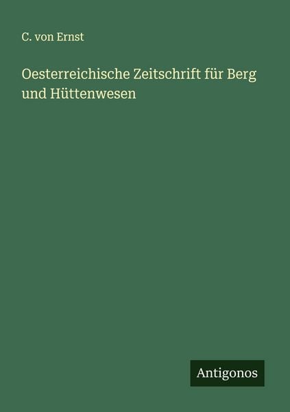 Oesterreichische Zeitschrift für Berg und Hüttenwesen, Taschenbuch von C. Ernst, Antigonos Verlag, 9783388902999
