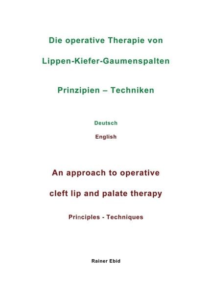 Produktbild: Die operative Therapie von Lippen-Kiefer-Gaumenspalten Prinzipien - Techniken Deutsch English An approach to operative cleft lip and palate therapy Principles - Techniques