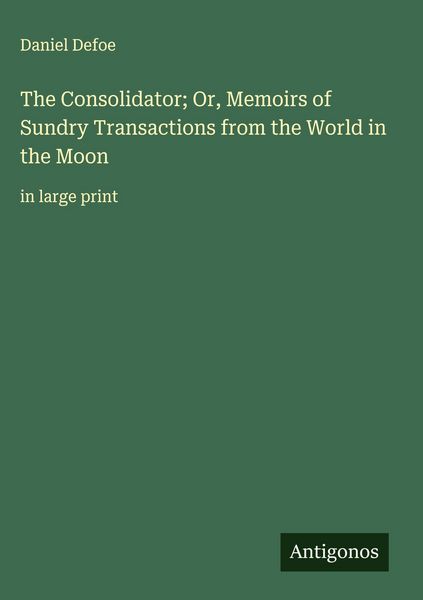 Produktbild: The Consolidator; Or, Memoirs of Sundry Transactions from the World in the Moon