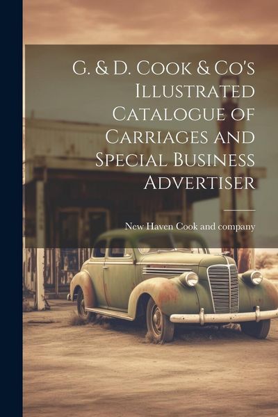 Produktbild: G. & D. Cook & Co's Illustrated Catalogue of Carriages and Special Business Advertiser
