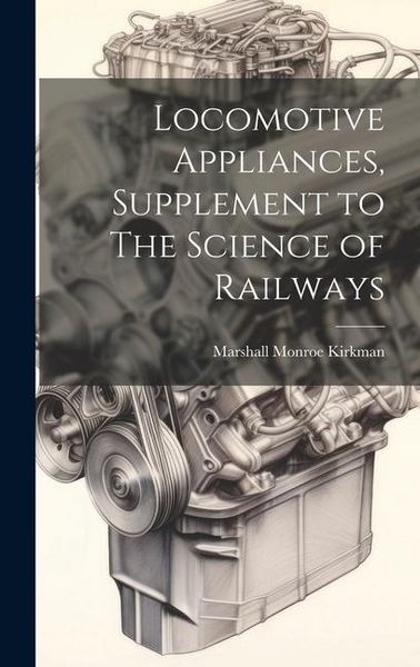 Produktbild: Locomotive Appliances, Supplement to The Science of Railways