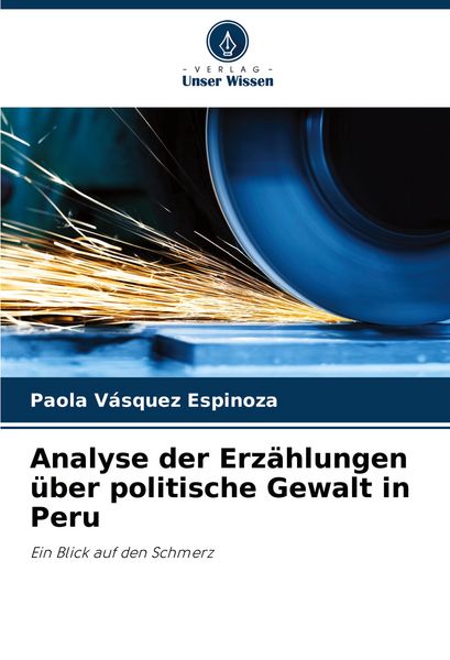 Analyse der Erzählungen über politische Gewalt in Peru, Taschenbuch von Paola Vásquez Espinoza, Verlag Unser Wissen, 9786206998792