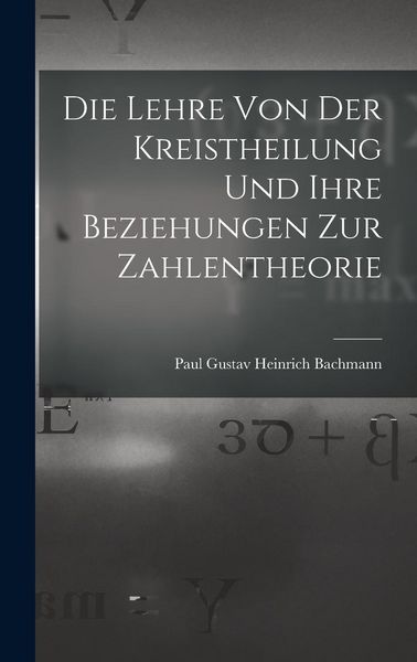 Produktbild: Die Lehre Von Der Kreistheilung Und Ihre Beziehungen Zur Zahlentheorie
