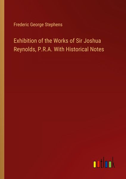 Produktbild: Exhibition of the Works of Sir Joshua Reynolds, P.R.A. With Historical Notes