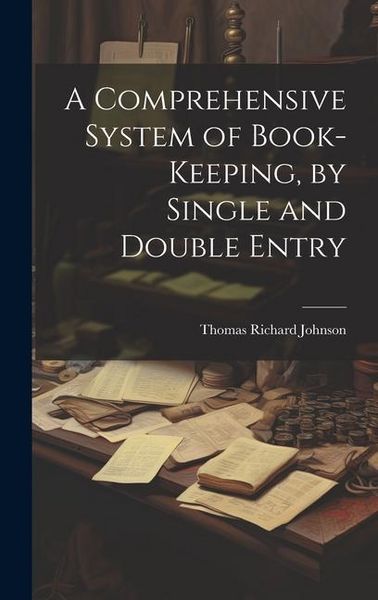 Produktbild: A Comprehensive System of Book-Keeping, by Single and Double Entry