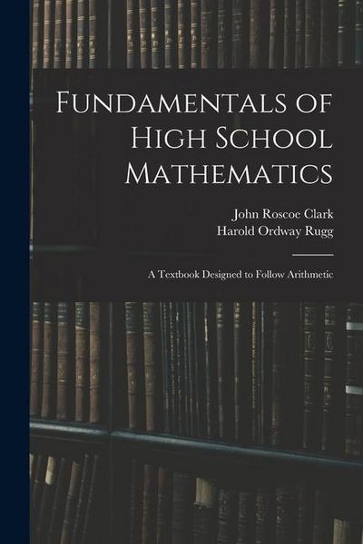Produktbild: Fundamentals of High School Mathematics: A Textbook Designed to Follow Arithmetic