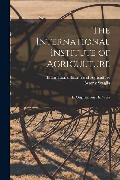 Produktbild: The International Institute of Agriculture: Its Organization - Its Work