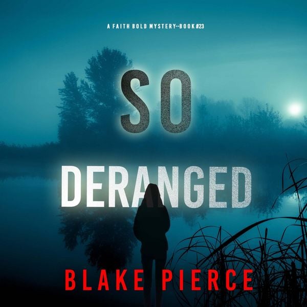 So Deranged (A Faith Bold FBI Suspense Thriller—Book Twenty-Three) - Blake Pierce, Audio, 9798894821665
