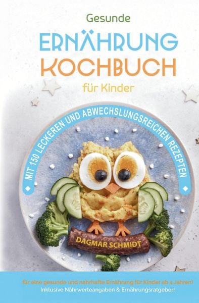 Kochbuch für Kinder! Gesundes Essen, das Kinder lieben werden., Gebundene Ausgabe von Dagmar Schmidt, Tredition, 9783384133847