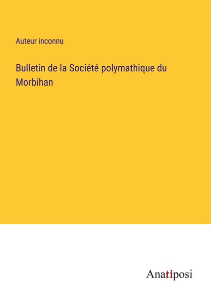 Produktbild: Bulletin de la Soci&eacute;t&eacute; polymathique du Morbihan