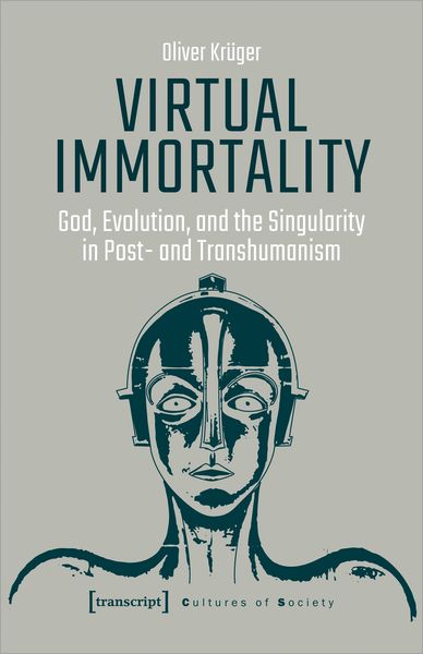 Produktbild: Virtual Immortality &ndash; God, Evolution, and the Singularity in Post- and Transhumanism