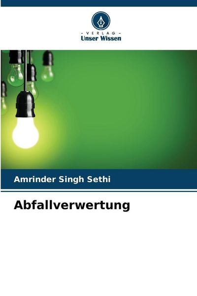 Abfallverwertung, Taschenbuch von Amrinder Singh Sethi, Verlag Unser Wissen, 9786209066139