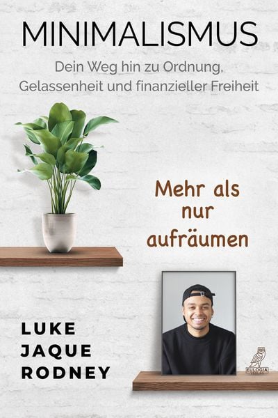 Produktbild: Minimalismus - Dein Weg hin zu Ordnung, Gelassenheit und finanzieller Freiheit