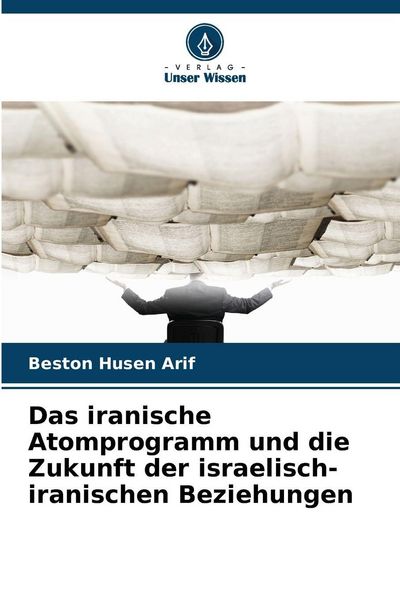 Produktbild: Das iranische Atomprogramm und die Zukunft der israelisch-iranischen Beziehungen