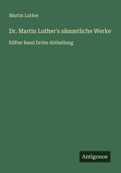 Dr. Martin Luther's sämmtliche Werke, Taschenbuch von Martin Luther, Antigonos Verlag, 9783563470756
