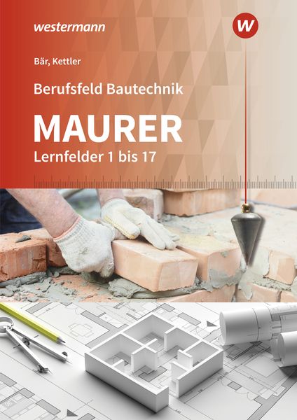 Berufsfeld Bautechnik Maurer. Schulbuch. Lernfelder 1-17, Gebundene Ausgabe von Paul Klaus-Dieter Bär,Kurt Kettler, Westermann Berufliche Bildung,
