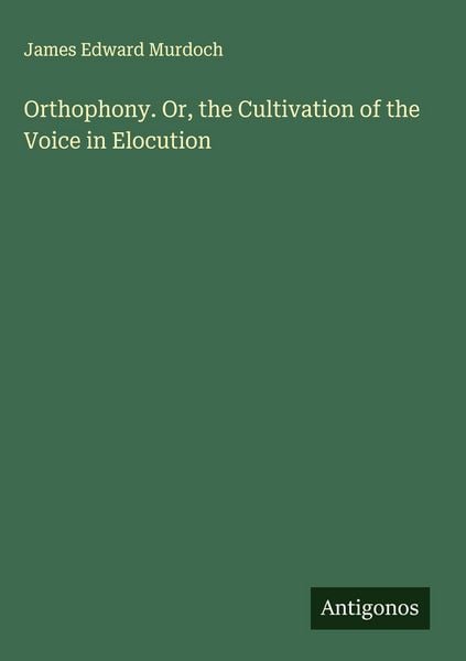 Produktbild: Orthophony. Or, the Cultivation of the Voice in Elocution