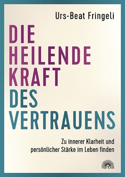 Die heilende Kraft des Vertrauens, Taschenbuch von Urs-Beat Fringeli, Via Nova, 9783866165434