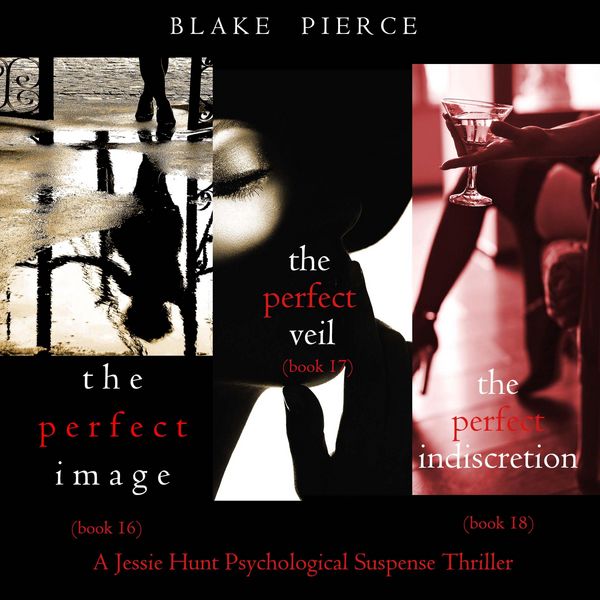 Jessie Hunt Psychological Suspense Bundle: The Perfect Image ( & 16), The Perfect Veil ( & 17), and The Perfect Indiscretion ( & 18) - Blake Pierce,