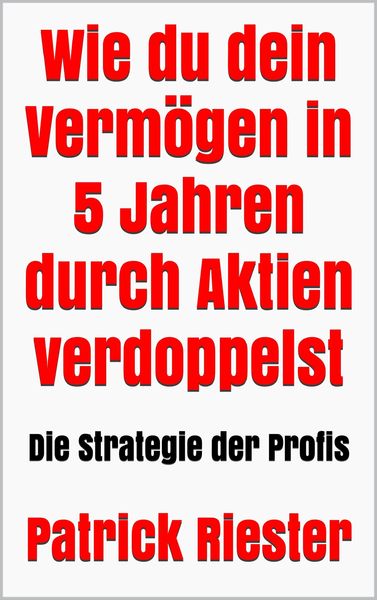 Produktbild: Wie du dein Verm&ouml;gen in 5 Jahren durch Aktien verdoppelst