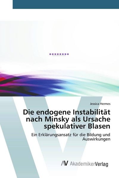 Produktbild: Die endogene Instabilit&auml;t nach Minsky als Ursache spekulativer Blasen