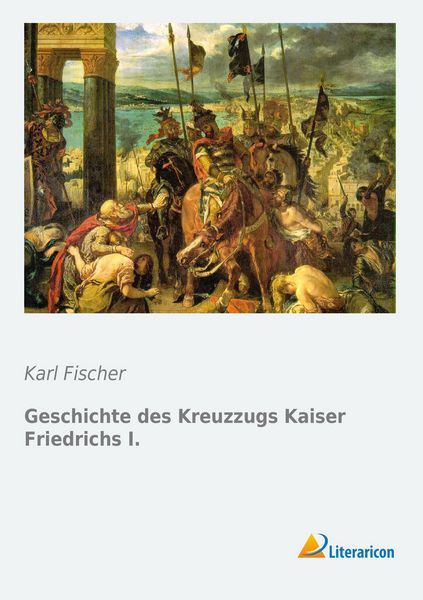 Produktbild: Geschichte des Kreuzzugs Kaiser Friedrichs I.