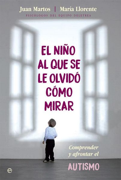 Produktbild: El ni&ntilde;o al que se le olvid&oacute; c&oacute;mo mirar : comprender y afrontar el autismo