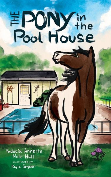 The Pony in the Pool House, Gebundene Ausgabe von Fadocia Annette Nole Hall , Kayla B. Snyder, RockWater LLC, 9798989295975