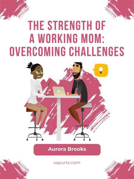 Produktbild: The Strength of a Working Mom: Overcoming Challenges