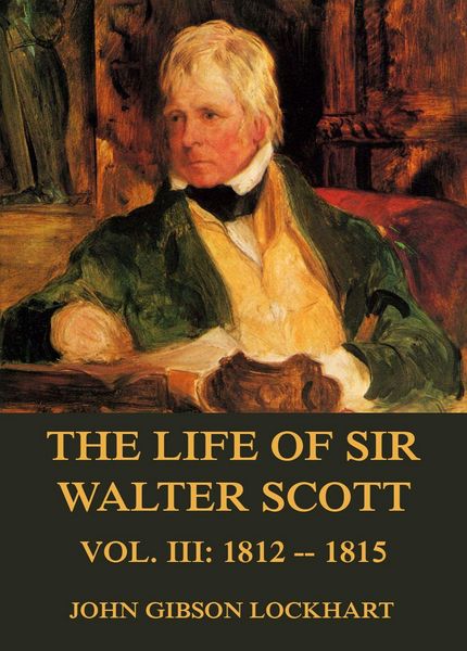 Produktbild: The Life of Sir Walter Scott, Vol. 3: 1812 - 1815