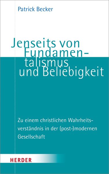 Jenseits von Fundamentalismus und Beliebigkeit, Taschenbuch von Patrick Becker, Herder, 9783451376597
