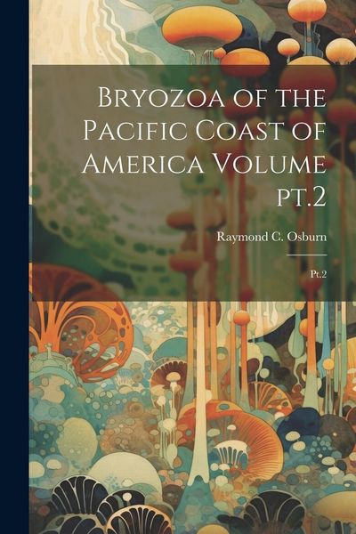 Produktbild: Bryozoa of the Pacific Coast of America Volume pt.2: Pt.2
