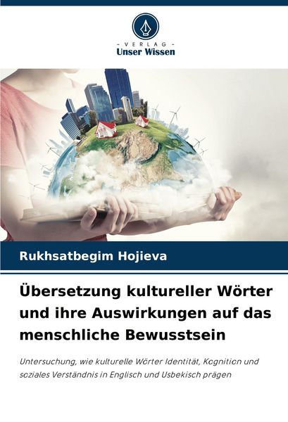 Übersetzung kultureller Wörter und ihre Auswirkungen auf das menschliche Bewusstsein, Taschenbuch von Rukhsatbegim Hojieva, Verlag Unser Wissen,