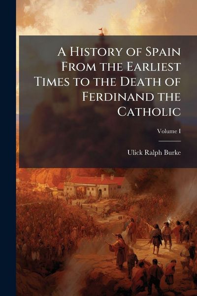Produktbild: A History of Spain From the Earliest Times to the Death of Ferdinand the Catholic