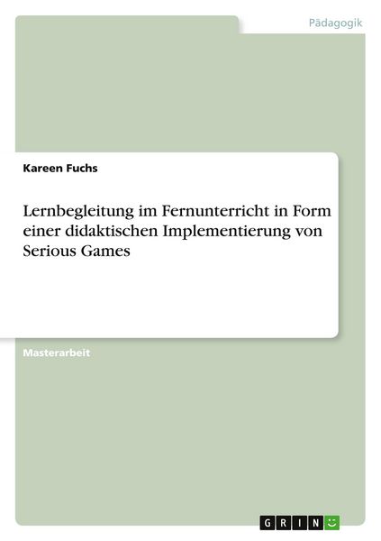 Lernbegleitung im Fernunterricht in Form einer didaktischen Implementierung von Serious Games, Taschenbuch von Kareen Fuchs, GRIN, 9783346903693